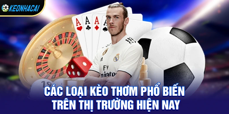 Các loại kèo thơm phổ biến trên thị trường hiện nay