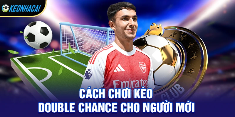 Cách chơi kèo double chance chi tiết cho người mới