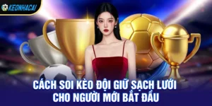 Kèo đội giữ sạch lưới – Hướng dẫn chi tiết cách chơi và bí quyết thắng lớn 2026