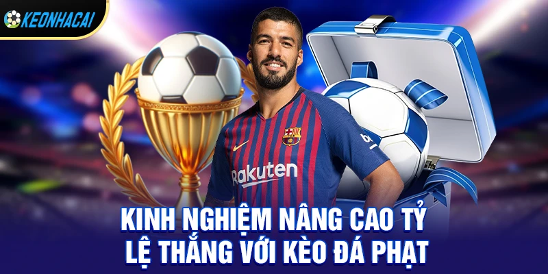 Kinh nghiệm nâng cao tỷ lệ thắng với kèo đá phạt