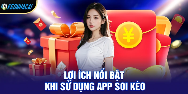 Lợi ích nổi bật khi sử dụng app soi kèo trên điện thoại