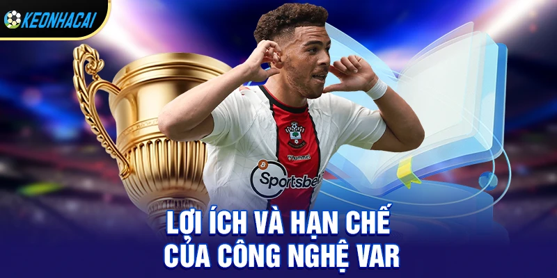 Lợi ích và hạn chế của công nghệ var